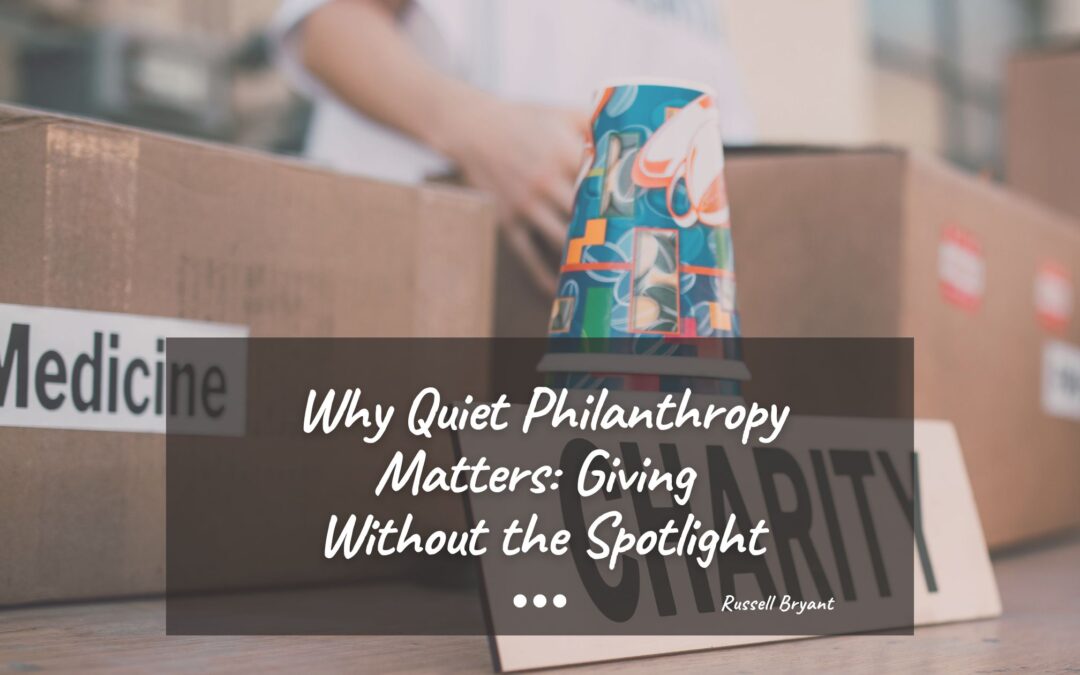 Why Quiet Philanthropy Matters: Giving Without the Spotlight