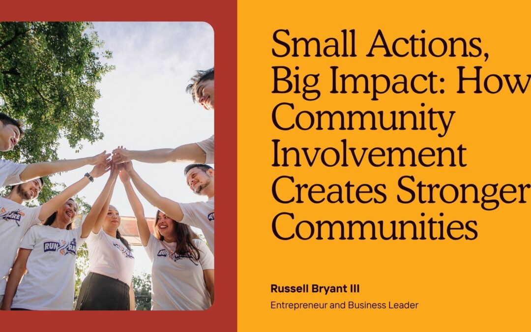 Small Actions, Big Impact: How Community Involvement Creates Stronger Communities